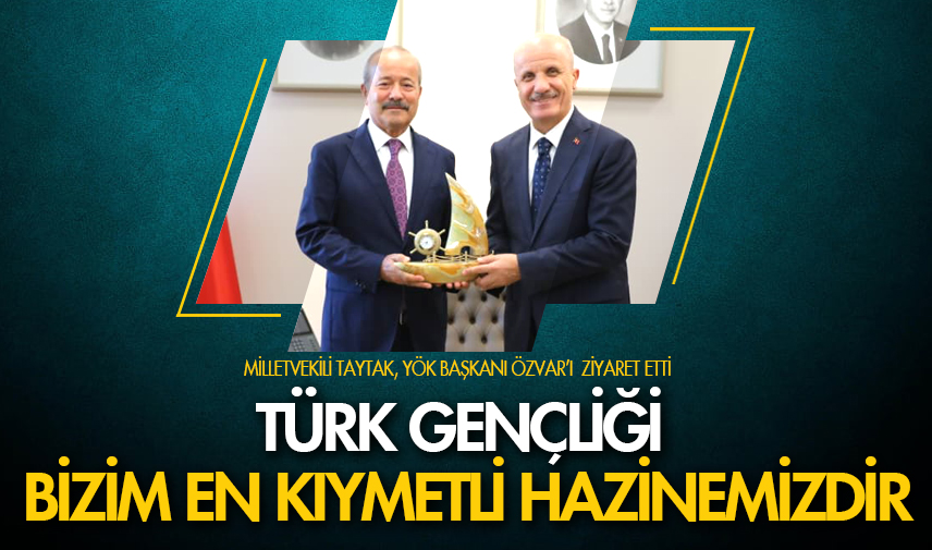 Milletvekili Taytak, YÖK Başkanı Özvar’ı ziyaret etti
